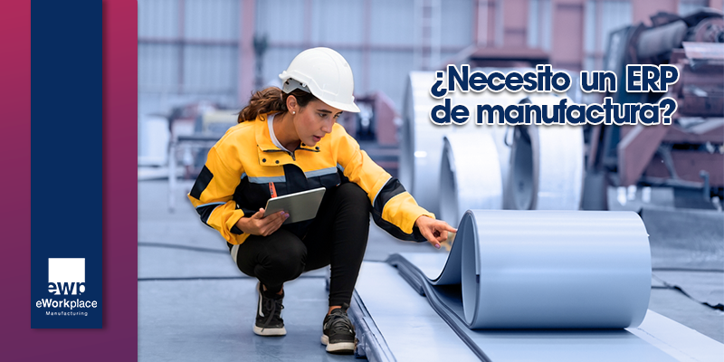 ¿Necesito un ERP de manufactura?